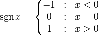  \sgn x = \left\{ \begin{matrix} 
-1 & : &  x < 0 \\
0 & : &  x = 0 \\
1 & : &  x > 0 \end{matrix} \right. 