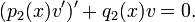 (p_2(x) v')' + q_2(x) v = 0. \,