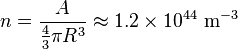 n = \frac{A}{\begin{matrix} \frac{4}{3} \end{matrix} \pi R^3 } \approx 1.2 \times 10^{44} \ \mathrm{m}^{-3} 