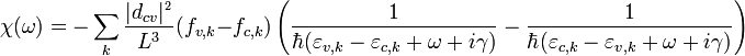 \chi (\omega ) =  - \sum\limits_k {\frac{{\left| {d_{cv} } \right|^{_2 } }}{{L^3 }}} (f_{v,k} - f_{c,k})\left( {\frac{1}{{\hbar (\varepsilon _{v,k} - \varepsilon _{c,k}+ \omega  + i\gamma )}} - \frac{1}{{\hbar (\varepsilon _{c,k}  - \varepsilon _{v,k}  + \omega  + i\gamma )}}} \right)