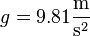 g = 9.81 \frac{\mathrm m}{\mathrm s^2}