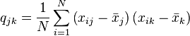  q_{jk}=\frac{1}{N}\sum_{i=1}^N \left(  x_{ij}-\bar{x}_j \right)  \left( x_{ik}-\bar{x}_k \right) 