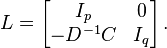 L=\left[{\begin{matrix}I_{p}&0\\-D^{-1}C&I_{q}\end{matrix}}\right].