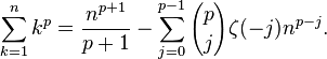 
\sum\limits_{k=1}^n k^p = \frac{n^{p+1}}{p+1} - \sum\limits_{j=0}^{p-1}{p \choose j}\zeta(-j)n^{p-j}.
