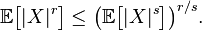 \mathbb{E}\bigl[|X|^r\bigr]\le\bigl(\mathbb{E}\bigl[|X|^s\bigr]\bigr)^{r/s}.