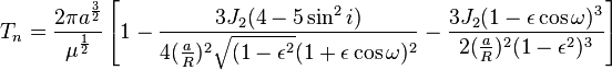 
T_n = \frac{2\pi a^{\frac{3}{2}}} {\mu^{\frac{1}{2}}} \left[ 1 - \frac{3 J_2 (4 - 5\sin^2 i)}{4(\frac{a}{R})^2 \sqrt{(1-\epsilon^2}(1+\epsilon \cos\omega)^2} - \frac{3 J_2 (1 - \epsilon\cos\omega)^3}{2(\frac{a}{R})^2 (1-\epsilon^2)^3} \right]
