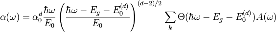 \alpha (\omega ) = \alpha _0^d \frac{{\hbar \omega }}{{E_0 }}\left( {\frac{{\hbar \omega  - E_g  - E_0^{(d)} }}{{E_0 }}} \right)^{(d - 2)/2} \sum\limits_k {\Theta (\hbar \omega  - E_g  - E_0^{(d)} )A(\omega )} 