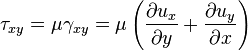 \tau_{xy} = \mu\gamma_{xy}=\mu\left(\frac{\partial u_x}{\partial y}+\frac{\partial u_y}{\partial x}\right)\,\!