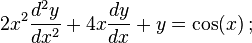  2 x^2 \frac{d^2y}{dx^2} + 4 x \frac{dy}{dx} + y = \cos(x) \,; 