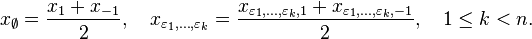 x_{\emptyset }={\frac {x_{1}+x_{-1}}{2}},\quad x_{\varepsilon _{1},\ldots ,\varepsilon _{k}}={\frac {x_{\varepsilon _{1},\ldots ,\varepsilon _{k},1}+x_{\varepsilon _{1},\ldots ,\varepsilon _{k},-1}}{2}},\quad 1\leq k<n.