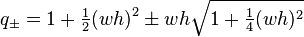 q_\pm=1+\tfrac12(wh)^2\pm wh\sqrt{1+\tfrac14(wh)^2}