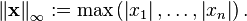  \left\| \mathbf{x} \right\| _\infty := \max \left( \left| x_1 \right| , \ldots , \left| x_n \right| \right) .