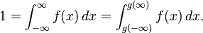 
 1 = \int_{-\infty}^{\infty} f(x)\,dx
   = \int_{g(-\infty)}^{g(\infty)} f(x)\,dx.
 \!