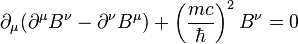 \partial_\mu(\partial^\mu B^\nu - \partial^\nu B^\mu)+\left(\frac{mc}{\hbar}\right)^2 B^\nu=0