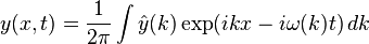 y(x,t) = \frac{1}{2\pi} \int \hat{y}(k) \exp(ikx-i\omega(k)t) \, dk