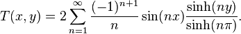 T(x,y) = 2\sum_{n=1}^\infty \frac{(-1)^{n+1}}{n} \sin(nx) {\sinh(ny) \over \sinh(n\pi)}.