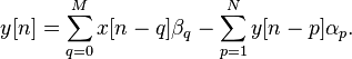 y[n] = \sum_{q=0}^{M}x[n-q]\beta_{q} - \sum_{p=1}^{N}y[n-p]\alpha_{p}.