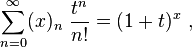  \sum_{n=0}^\infty  (x)_n  ~\frac{t^n}{n!} = (1+t)^x ~, 