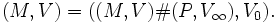 (M, V) = ((M, V) \# (P, V_\infty), V_0).