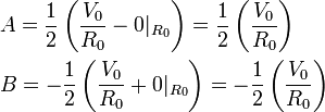 
\begin{align} 
& A=\frac{1}{2}\left(\frac{V_{0}}{R_{0}}-0|_{R_{0}}\right)=\frac{1}{2}\left(\frac{V_{0}}{R_{0}}\right) \\
& B=-\frac{1}{2}\left(\frac{V_{0}}{R_{0}}+0|_{R_{0}}\right)=-\frac{1}{2}\left(\frac{V_{0}}{R_{0}}\right) \\
\end{align}
