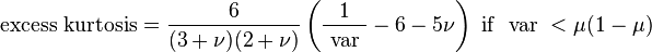 \text{excess kurtosis} =\frac{6}{(3 + \nu)(2 + \nu)}\left(\frac{1}{\text{ var }} - 6 - 5 \nu \right)\text{ if }\text{ var }< \mu(1-\mu)