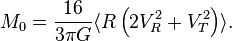 M_0 = {16\over 3\pi G} 
\langle R\left(2V_R^2 + V_T^2\right)\rangle.