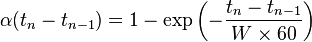 \alpha(t_{n}-t_{n-1}) = 1-\exp\left({-{ {t_{n}-t_{n-1}} \over {W \times 60} }}\right)