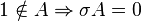 1 \notin A \Rightarrow \sigma A = 0