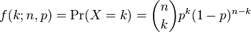  f(k;n,p) = \Pr(X = k) = \binom n k  p^k(1-p)^{n-k}