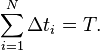  \sum_{i=1}^N \Delta t_i = T. 