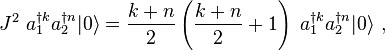 J^2~   a^{\dagger k}_1  a^{\dagger n}_2  |0\rangle=   \frac{k+n}{2} \left ( \frac{k+n}{2}+1\right ) ~  a^{\dagger k}_1  a^{\dagger n}_2 |0\rangle ~,