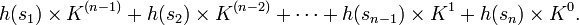 h(s_{1})\times K^{(n-1)}+h(s_{2})\times K^{(n-2)}+\cdots +h(s_{n-1})\times K^{1}+h(s_{n})\times K^{0}.