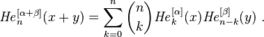 {\mathit{He}}_n^{[\alpha+\beta]}(x+y)=\sum_{k=0}^n{n\choose k}{\mathit{He}}_k^{[\alpha]}(x) {\mathit{He}}_{n-k}^{[\beta]}(y)~.