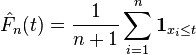 
    \hat F_n(t) = 
\frac{1}{n+1} \sum_{i=1}^n \mathbf{1}_{x_i \le t}
  