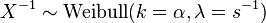 X^{-1} \sim \textrm{Weibull}(k=\alpha, \lambda=s^{-1})\,