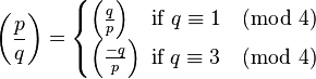 
\left(\frac{p}{q}\right) 
= 
\begin{cases}
  \left(\frac{q}{p}\right) \;\;\text{ if } q \equiv 1 \pmod{4}
\\\left(\frac{-q}{p}\right)    \text{ if } q \equiv 3 \pmod{4}
\end{cases}
