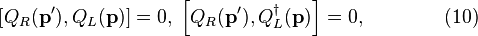 
\left[ Q_R(\mathbf{p}^{\prime}),
Q_L(\mathbf{p}) \right] = 0, \;
\left[ Q_R(\mathbf{p}^{\prime}),
Q_L^\dagger(\mathbf{p}) \right] = 0, \quad\quad\quad\quad (10)
