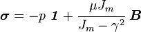 
   \boldsymbol{\sigma} = -p~\boldsymbol{\mathit{1}} + \cfrac{\mu J_m}{J_m - \gamma^2}~\boldsymbol{B} 
 