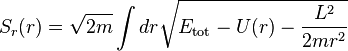 
S_{r} (r) = \sqrt{2m} \int dr \sqrt{E_{\mathrm{tot}} - U(r) -  \frac{L^{2}}{2m r^{2}}}
