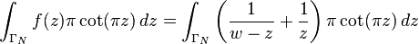 \int_{\Gamma_N} f(z) \pi \operatorname{cot}(\pi z) \, dz = \int_{\Gamma_N} \left({1 \over w - z} + {1 \over z}\right) \pi \operatorname{cot}(\pi z) \, dz