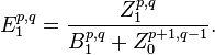 E_1^{p,q} = \frac{Z_1^{p,q}}{B_1^{p,q} + Z_0^{p+1,q-1}}.