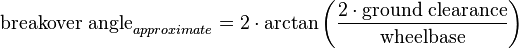 \text{breakover angle}_{approximate} = 2 \cdot \arctan\left(\frac{2 \cdot \text{ground clearance}}{\text{wheelbase}}\right)