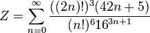 Z=\sum_{n=0}^{\infty } \frac{((2n)!)^3(42n+5)} {(n!)^6{16}^{3n+1}}\!