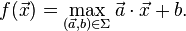  f(\vec{x}) = \max_{(\vec{a},b) \in \Sigma} \vec{a} \cdot \vec{x} + b.