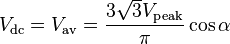 V_\mathrm {dc}=V_\mathrm {av}=\frac{3{\sqrt 3}V_\mathrm {peak}}{\pi} \cos \alpha