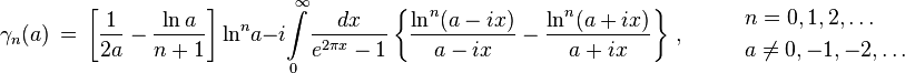 \gamma _{n}(a)\,=\,\left[{\frac {1}{2a}}-{\frac {\ln {a}}{n+1}}\right]\ln ^{n}\!{a}-i\!\int \limits _{0}^{\infty }\!{\frac {dx}{e^{2\pi x}-1}}\left\{{\frac {\ln ^{n}(a-ix)}{a-ix}}-{\frac {\ln ^{n}(a+ix)}{a+ix}}\right\}\,,\qquad \;{\begin{array}{l}n=0,1,2,\ldots \,\\[1mm]a\neq 0,-1,-2,\ldots \end{array}}