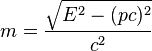  m = \frac {\sqrt{E^2 - (pc)^2}}{c^2}