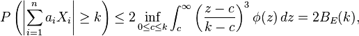  P\left( \left| \sum_{ i = 1 }^n a_i X_i \right| \ge k \right) \le 2 \inf_{ 0 \le c \le k } \int_c^\infty \left( \frac{ z - c }{ k - c } \right)^3 \phi( z ) \, dz = 2 B_E( k ) ,