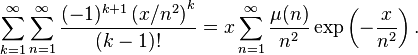 \sum _{k=1}^{\infty }\sum _{n=1}^{\infty }{\frac {(-1)^{k+1}\left(x/n^{2}\right)^{k}}{(k-1)!}}=x\sum _{n=1}^{\infty }{\frac {\mu (n)}{n^{2}}}\exp \left(-{\frac {x}{n^{2}}}\right).