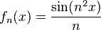 f_n(x)=\frac{\sin (n^2 x)}{n} 